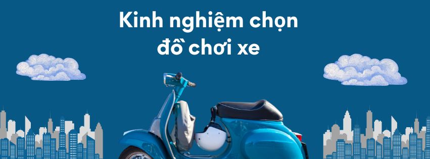 Kinh nghiệm chọn đồ chơi xe máy 